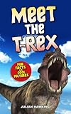 Meet The T-Rex: Fun Facts & Cool Pictures (Meet The Dinosaurs)