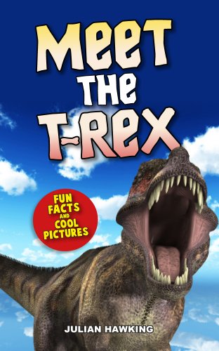 Meet The T-Rex: Fun Facts & Cool Pictures (Meet The Dinosaurs)