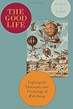 The Good Life: Unifying the Philosophy and Psychology of Well-Being
