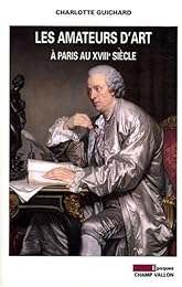 Les  amateurs d'art à Paris au XVIIIe siècle