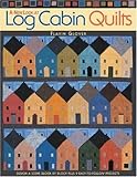 A New Look at Log Cabin Quilts: Design a Scene Block by Block Plus 9 Easy-to-Follow Projects by 