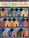 A New Look at Log Cabin Quilts: Design a Scene Block by Block Plus 9 Easy-to-Follow Projects by 