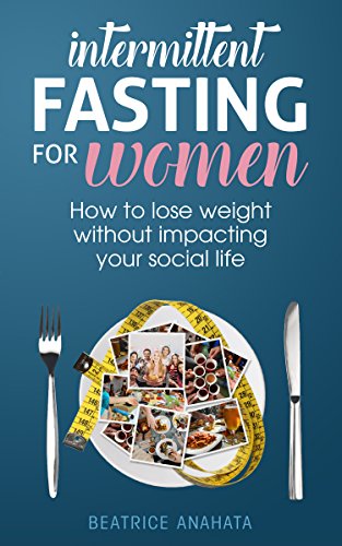 F.R.E.E Intermittent Fasting for Women: How to lose weight Without Impacting Your Social Life PDF