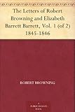 Front cover for the book The letters of Robert Browning and Elizabeth Barrett Barrett, 1845-1846 by Robert Browning