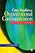 Case Studies in Organizational Communication: Ethical Perspectives and Practices
