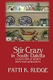 Stir Crazy in South Dakota: a collection of recipes from South Dakota cooks by Patti K. Rudge