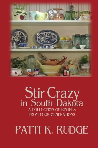 Stir Crazy in South Dakota: a collection of recipes from South Dakota cooks by Patti K. Rudge