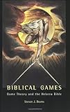 Biblical Games: Game Theory and the Hebrew Bible