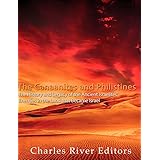The Canaanites and Philistines: The History and Legacy of the Ancient Israelites’ Enemies in the Land that Became Israel