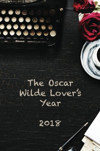 The Oscar Wilde Lover's Year 2018: Diary of Literary Quotes: A Page per Week