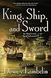 King, Ship, and Sword: An Alan Lewrie Naval Adventure (Alan Lewrie Naval Adventures Book 16)