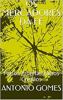 Livro OS MERCADORES DA FÉ: Falsos Profetas,Falsos Cristãos