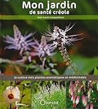 Mon jardin de santé créole : Je cultive mes plantes aromatiques et médicinales by 