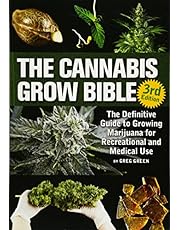 The Cannabis Grow Bible: The Definitive Guide to Growing Marijuana for Recreational and Medicinal Use