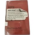Saving Normal: An Insider's Revolt Against Out-of-Control Psychiatric Diagnosis, DSM-5, Big Pharma, and the Medicalization of