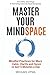 Master Your Mindspace: Mindful Practices for More Calm, Clarity and Focus in Just 5 Minutes a Day