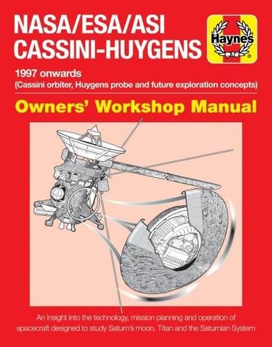 NASA/ESA/ASI Cassini-Huygens: 1997 onwards (Cassini orbiter, Huygens probe and future exploration concepts) (Owners' Workshop Manual) by Ralph Lorenz