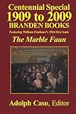 Centennial Special 1909 to 2009?Branden Books: The Marble Faun by Adolph Caso, William Faulkner