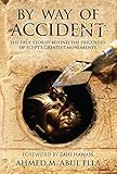 By Way of Accident: The true stories behind the discovery of Egypt's greatest monuments by Ahmed Abul Ella , Ahmed Ella