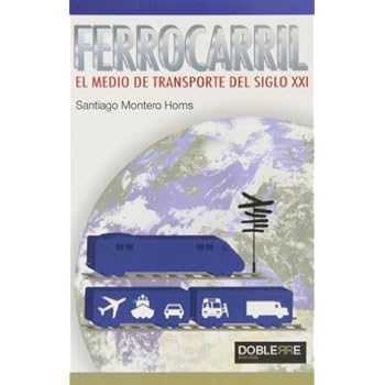 Ferrocarril, El Medio De Transporte Del Siglo XXI