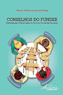 Conselhos do FUNDEB: Participação e Fiscalização no Controle Social da Educação (Educação e Pedagogia: Educação - Políticas e Debates)