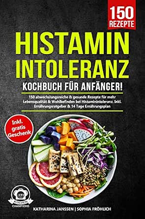 Amazon Com Histaminintoleranz Kochbuch Fur Anfanger 150 Abwechslungsreiche Gesunde Rezepte Mehr Lebensqualitat Wohlbefinden Bei Inkl 14 Tage Ernahrungsplan German Edition Ebook Janssen Katharina Frohlich 
