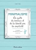 Minimalisme - La quête du bonheur et de la liberté par la simplicité (Vie pratique) (French Editi by 