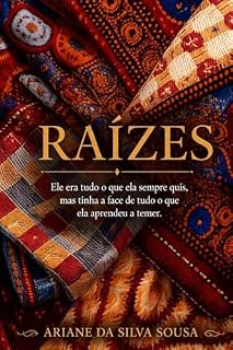 Livro Raízes : "Ele era tudo o que ela sempre quis, mas tinha a face de tudo o que ela aprendeu a rejeitar."
