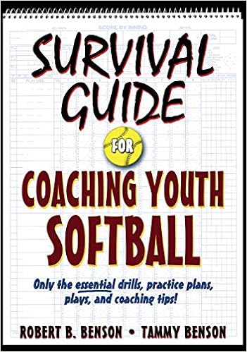 Survival Guide for Coaching Youth Softball (Survival Guide for Coaching Youth Sports Series), by Robert B. Benson Robert Benson Survival Guide for Coaching Youth Softball (Survival Guide for Coaching Youth Sports Series), by Robert B. Benson Robert Benson
