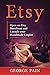 Etsy: Open an Etsy Storefront and Launch your Handmade Empire by