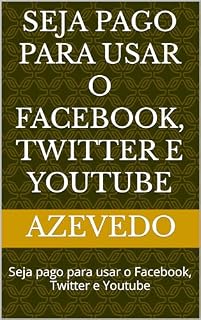 Livro Seja pago para usar o Facebook, Twitter e Youtube: Seja pago para usar o Facebook, Twitter e Youtube