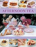 Afternoon Tea: 70 Recipes For Cakes, Biscuits And Pastries, Illustrated With 270 Photographs by 