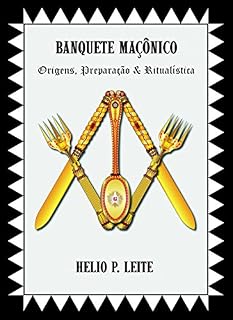 Livro BANQUETE MAÇÔNICO: Origens, Preparação & Ritualística