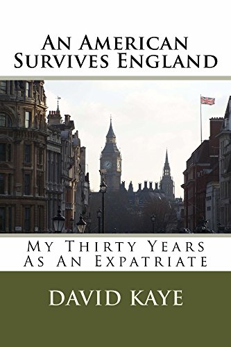 An American Survives England: My Thirty Years As An Expatriate