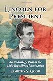 Lincoln for President: An Underdog's Path to the 1860 Republican Nomination cover