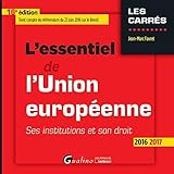 L'ESSENTIEL DE L'UNION EUROPÉENNE 2016-2017 - 16ÈME ÉDITION: SES INSTITUTIONS ET SON DROIT (CARRÉS ROUGE) by