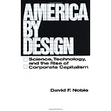 America by Design: Science, Technology, and the Rise of Corporate Capitalism (Galaxy Books) by David F. Noble (1979-09-20)