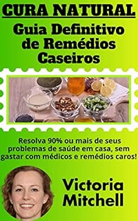 Livro Cura Natural - Guia Definitivo de Remédios Caseiros: Série "Victoria Mitchell" - Livro 2