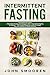 Intermittent Fasting: This Book Includes: Intermittent Fasting and Ketogenic Diet + Intermittent Fas by John Smooren