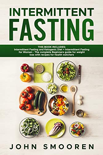Intermittent Fasting: This Book Includes: Intermittent Fasting and Ketogenic Diet + Intermittent Fas by John Smooren