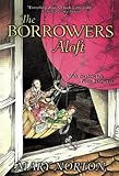 The Borrowers Aloft: With the short tale Poor Stainless