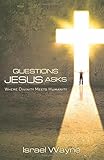 Questions Jesus Asks: Where Divinity Meets Humanity by Israel Wayne