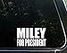 Miley For President (6" x 3-3/4") Die Cut Decal Bumper Sticker For WIndows, Cars, Trucks, Etc.
