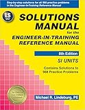 Solutions Manual for the Engineer-in-Training Reference Manual: SI Units, 8th Edition