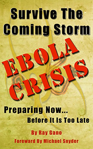 Survive The Coming Storm - Ebola Crisis: A Prepper’s Guide on How To Prepare For A Killer Global Ebola Pandemic and Treat At Home