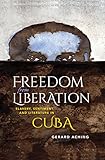 Freedom from Liberation: Slavery, Sentiment, and Literature in Cuba (Blacks in the Diaspora) by Gerard Laurence Aching