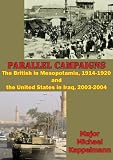 Parallel Campaigns: The British In Mesopotamia, 1914-1920 And The United States In Iraq, 2003-2004 by Major Michael Andrew Kappelmann