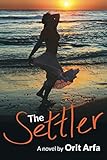 The Settler: A novel of modern Israel by Orit Arfa