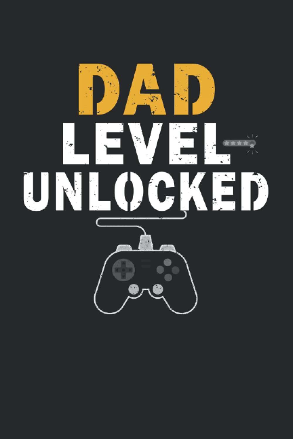 Dad Level Unlocked Funny New Daddy Video Gamer: Lined Notebook Journal To Do Exercise Book Or Diary (6" x 9"inch) with 120 pages