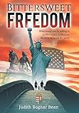 Bittersweet Freedom: What Would You Be Willing To Sacrifice To Live In Freedom? Would It Be Worth Th by Judith Bognar Bean